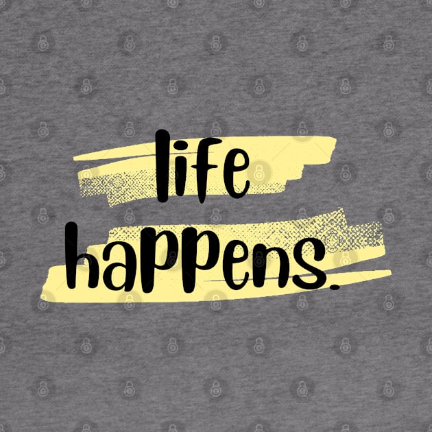 Life Happens.  Period. by ThePawPrintShoppe